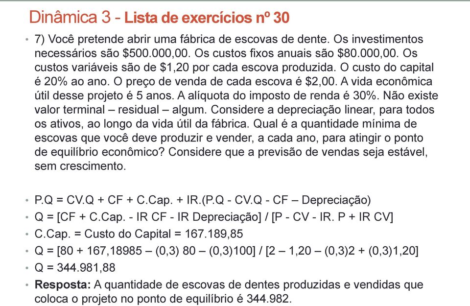 Considere a depreciação linear, para todos os ativos, ao longo da vida útil da fábrica.