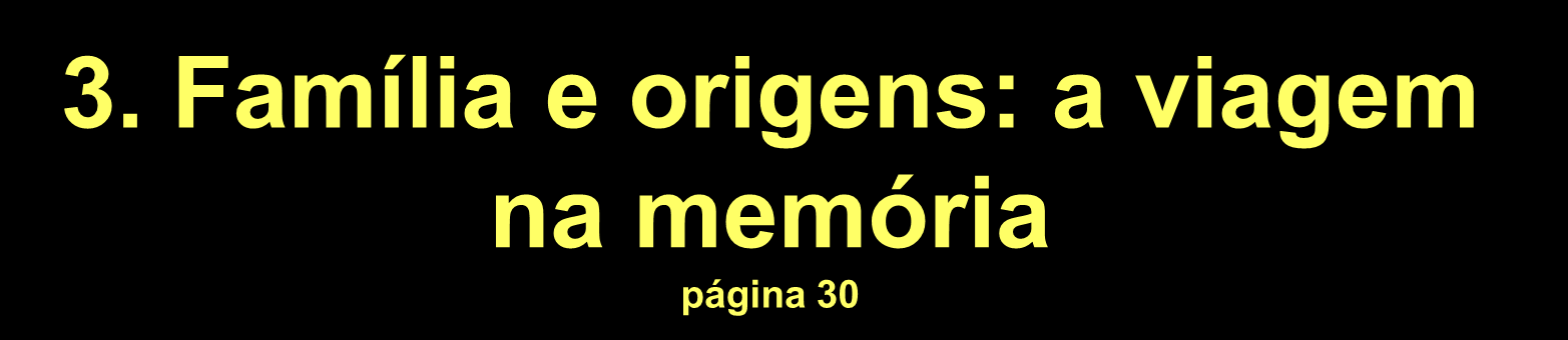 3. Família e origens: a viagem na memória página 30 O poema Infância representa uma reflexão do eu lírico sobre o significado do convívio familiar.