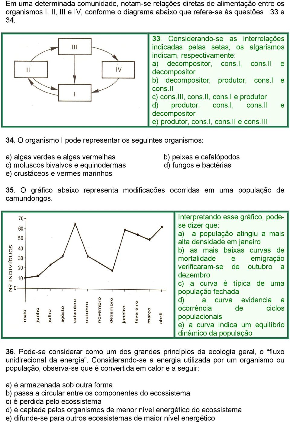 ii e decompositor b) decompositor, produtor, cons.i e cons.ii c) cons.iii, cons.ii, cons.i e produtor d) produtor, cons.i, cons.ii e decompositor e) produtor, cons.i, cons.ii e cons.