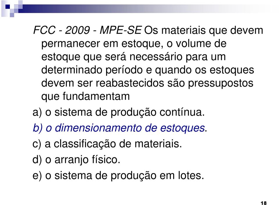 pressupostos que fundamentam a) o sistema de produção contínua.