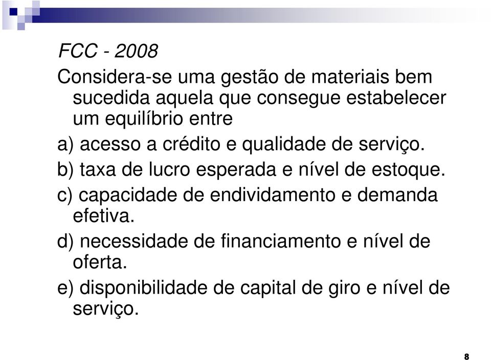 b) taxa de lucro esperada e nível de estoque.