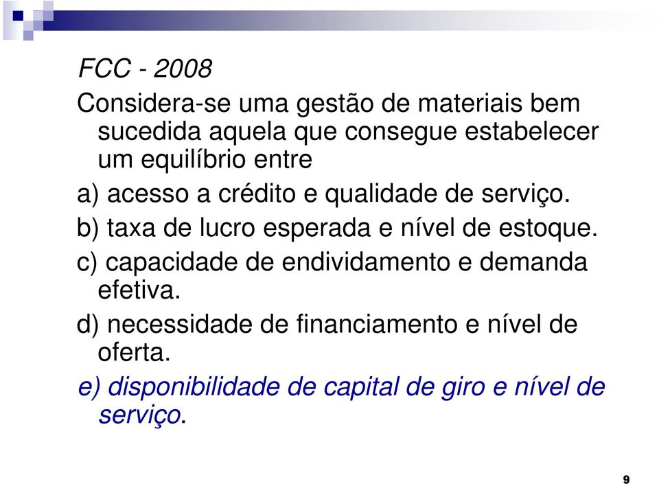 b) taxa de lucro esperada e nível de estoque.