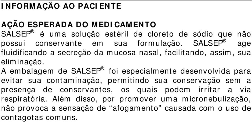 A embalagem de SALSEP foi especialmente desenvolvida para evitar sua contaminação, permitindo sua conservação sem a presença de