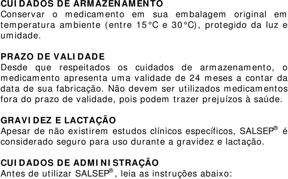 Não devem ser utilizados medicamentos fora do prazo de validade, pois podem trazer prejuízos à saúde.