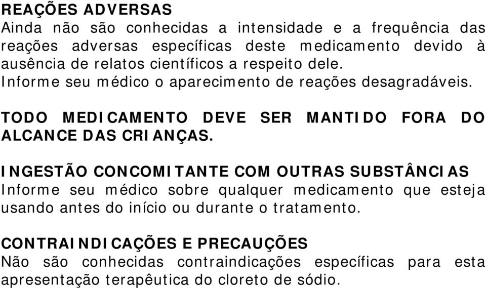 TODO MEDICAMENTO DEVE SER MANTIDO FORA DO ALCANCE DAS CRIANÇAS.