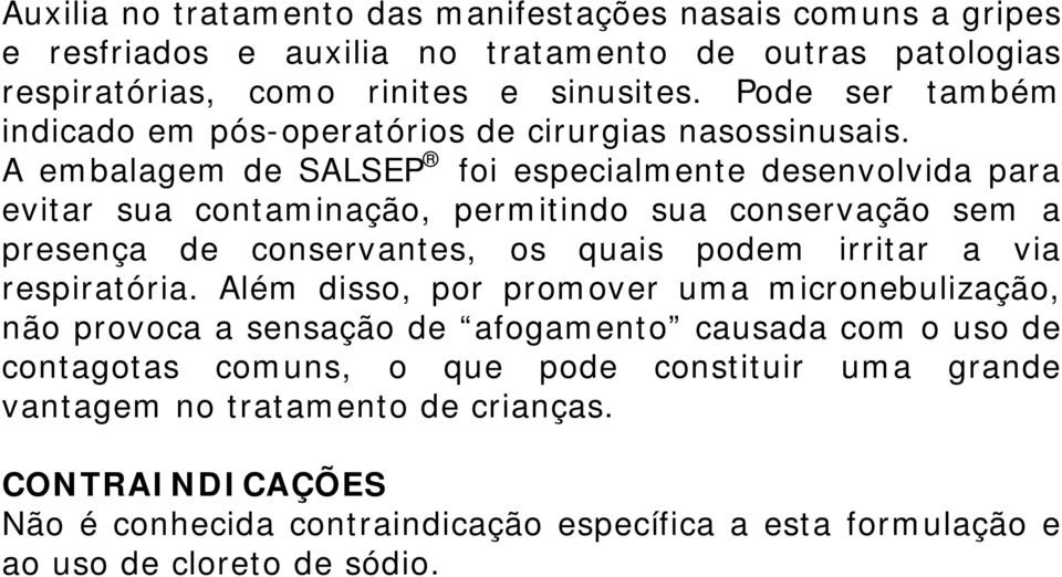 A embalagem de SALSEP foi especialmente desenvolvida para evitar sua contaminação, permitindo sua conservação sem a presença de conservantes, os quais podem irritar a via