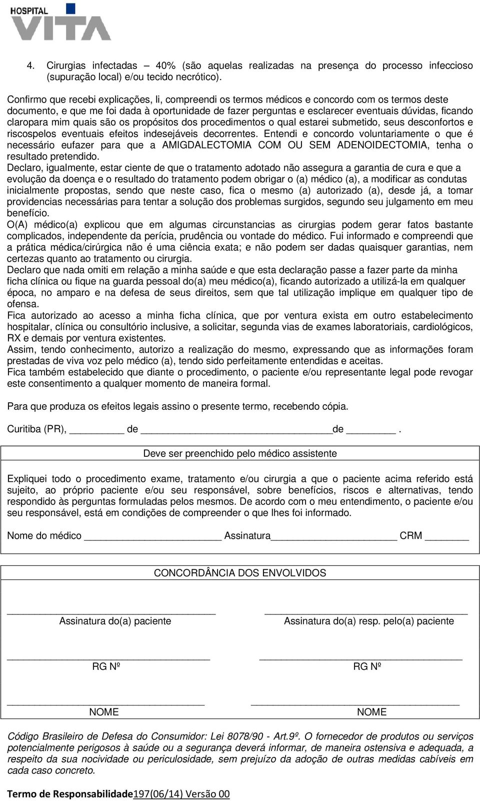 claropara mim quais são os propósitos dos procedimentos o qual estarei submetido, seus desconfortos e riscospelos eventuais efeitos indesejáveis decorrentes.