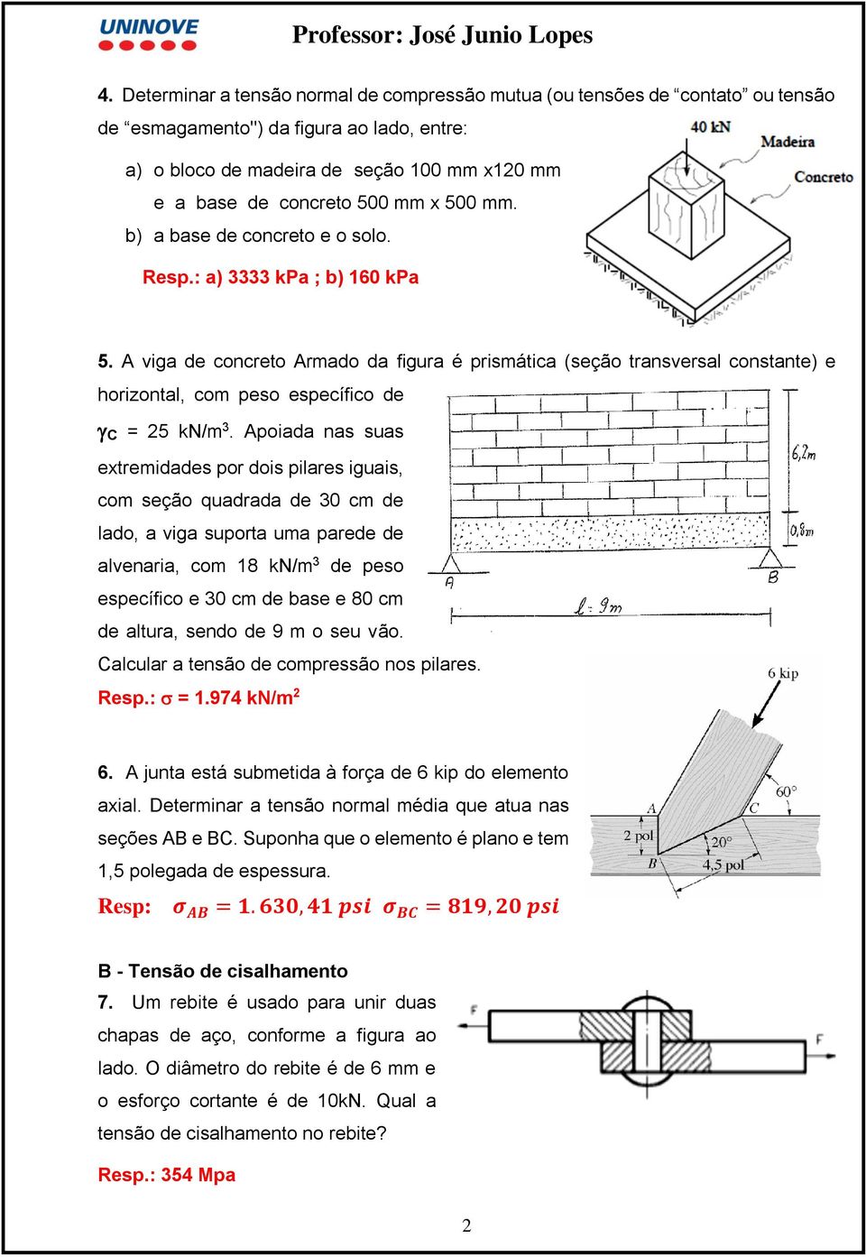 A viga de concreto Armado da figura é prismática (seção transversal constante) e horizontal, com peso específico de C = 25 kn/m 3.