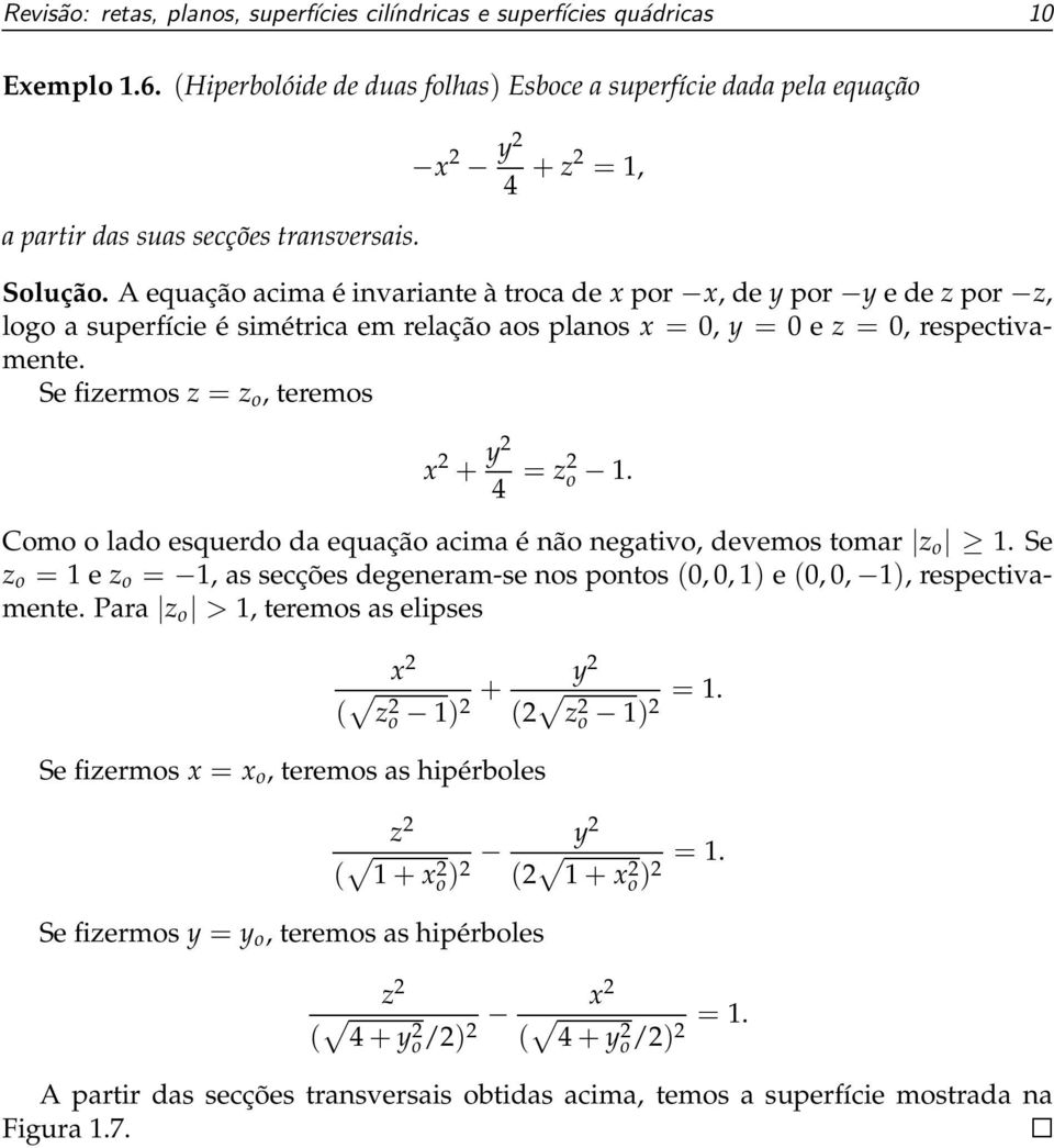 Se fizermos z = z o, teremos x 2 + y2 4 = z2 o 1. Como o lado esquerdo da equação acima é não negativo, devemos tomar z o 1.