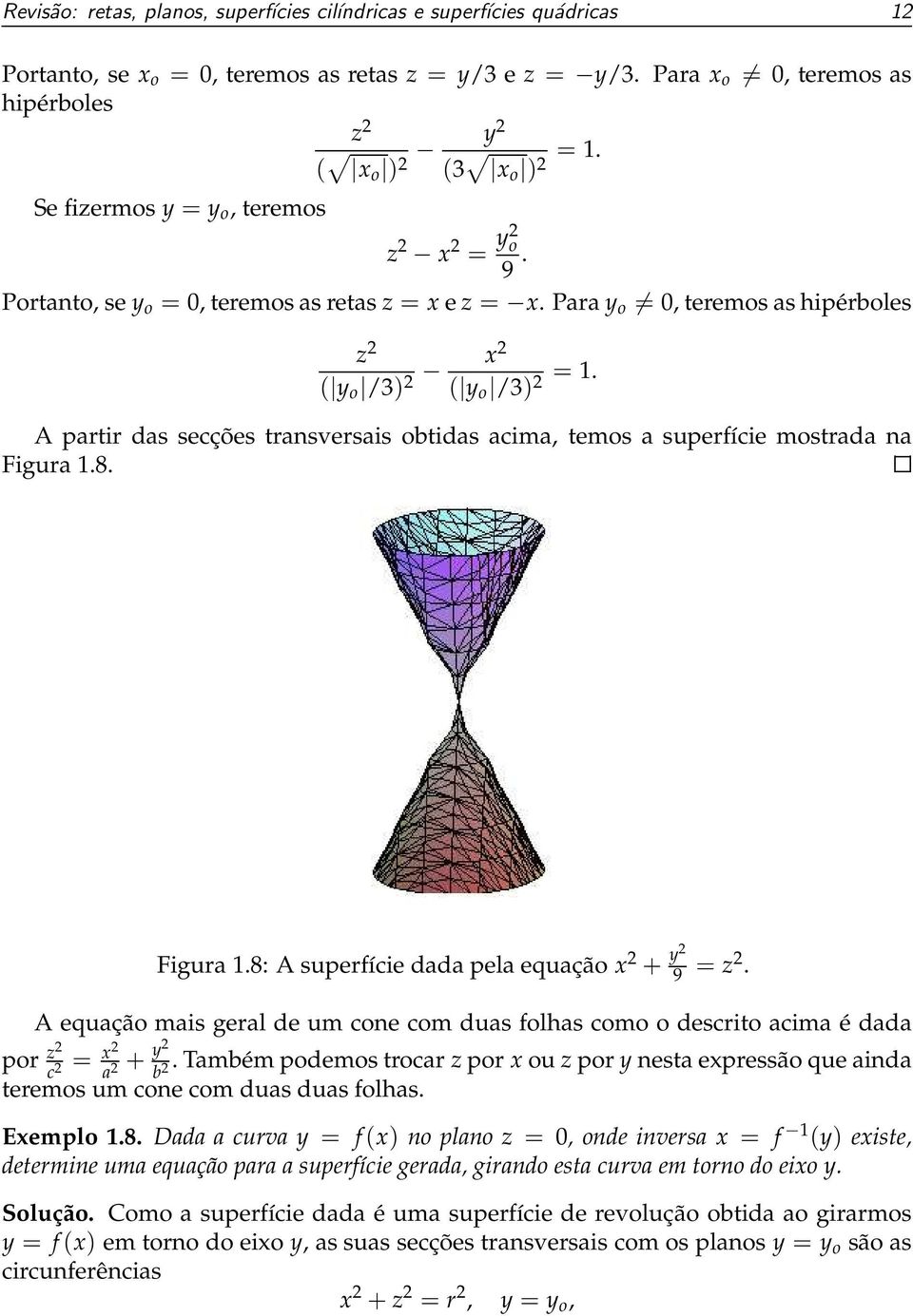 A partir das secções transversais obtidas acima, temos a superfície mostrada na Figura 1.8. Figura 1.8: A superfície dada pela equação x 2 + y2 9 = z2.