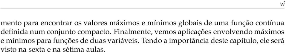 Finalmente, vemos aplicações envolvendo máximos e mínimos para funções