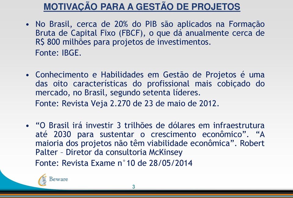 Conhecimento e Habilidades em Gestão de Projetos é uma das oito características do profissional mais cobiçado do mercado, no Brasil, segundo setenta líderes.