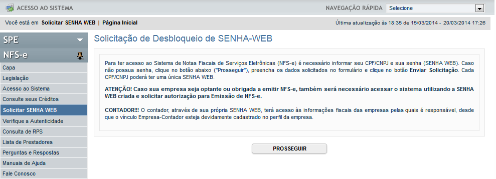 Página 7 de 33 2. SENHA-WEB 2.1. Solicitação de Desbloqueio de SENHA-WEB Para ter acesso ao Sistema de Prefeitura Eletrônica é necessário informar seu CPF/CNPJ e sua senha (SENHA- WEB).