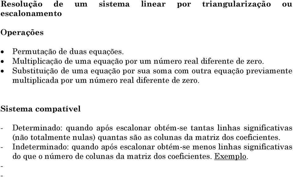 Substituição de uma equação por sua soma com outra equação previamente multiplicada por um número real diferente de zero.