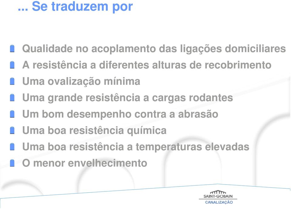 grande resistência a cargas rodantes Um bom desempenho contra a abrasão Uma