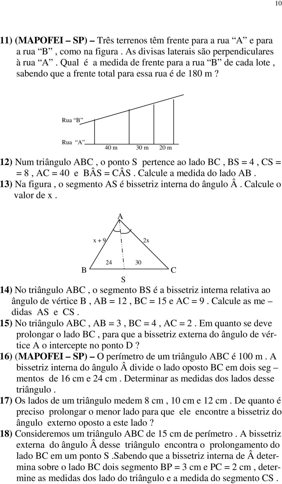 alcule a medida do lado. 13) Na figura, o segmento S é bissetriz interna do ângulo Â. alcule o valor de x.