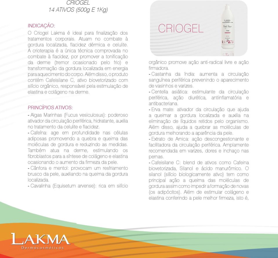 do corpo. além disso, o produto contém Cafeisilane C, ativo biovetorizado com silício orgânico, responsável pela estimulação de elastina e colágeno na derme.