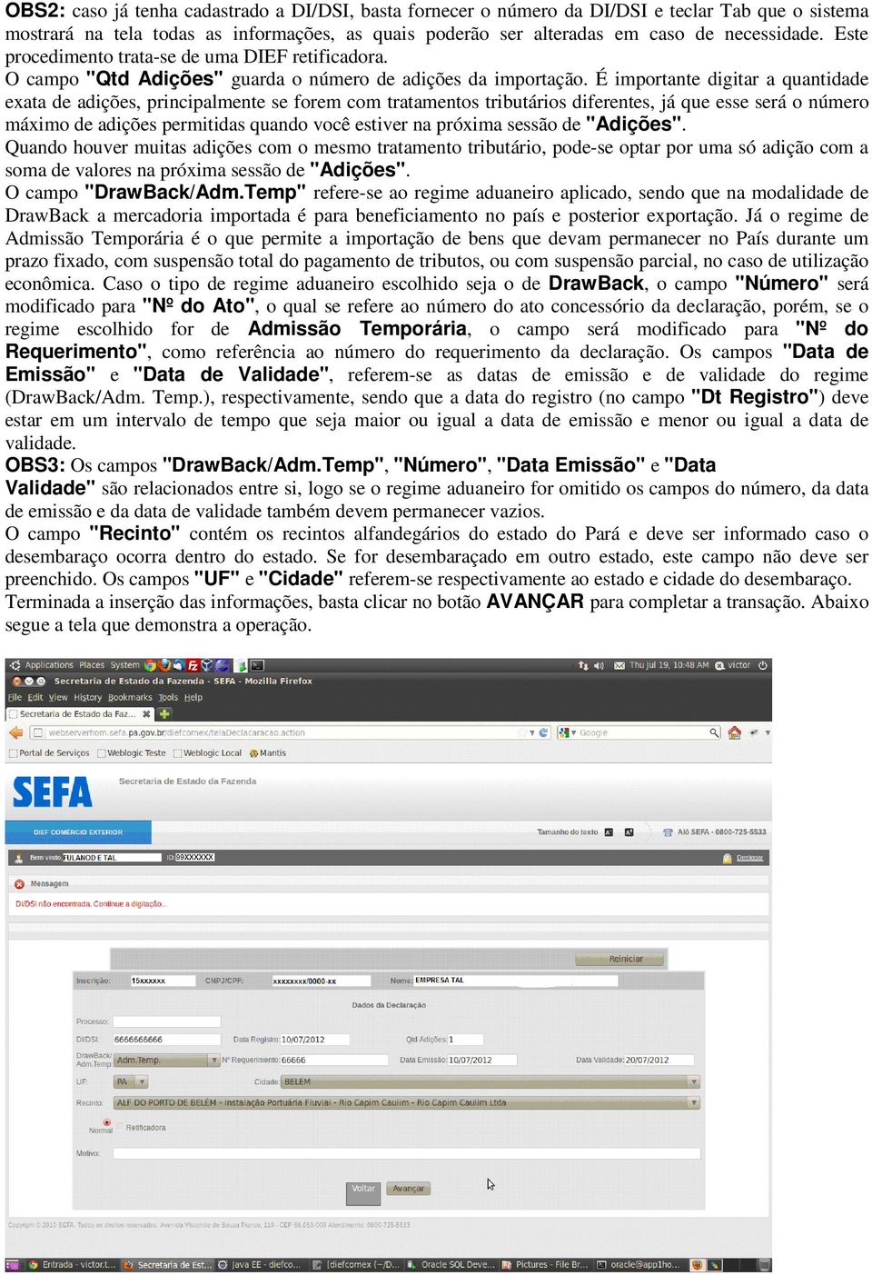 É importante digitar a quantidade exata de adições, principalmente se forem com tratamentos tributários diferentes, já que esse será o número máximo de adições permitidas quando você estiver na