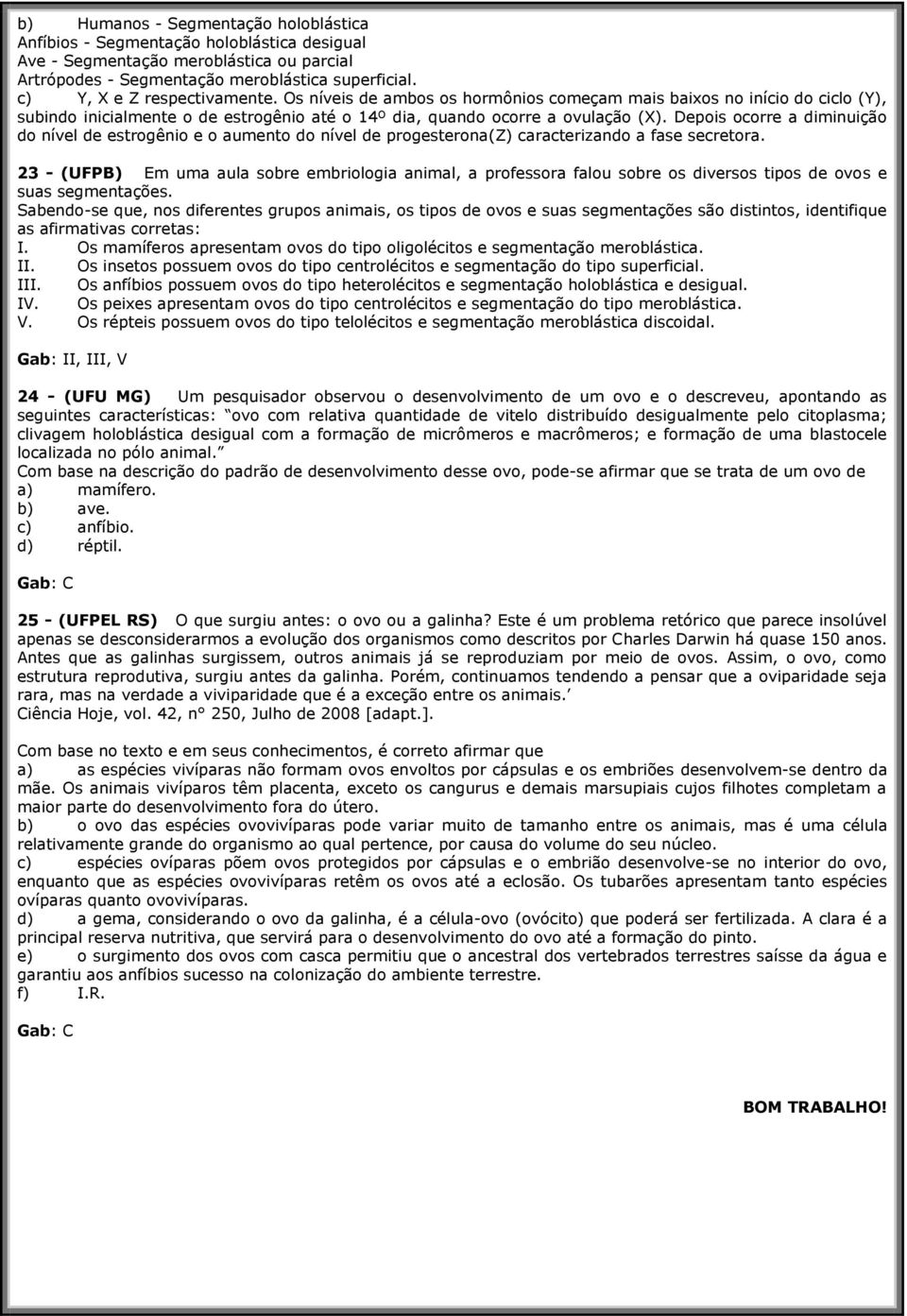 Depois ocorre a diminuição do nível de estrogênio e o aumento do nível de progesterona(z) caracterizando a fase secretora.