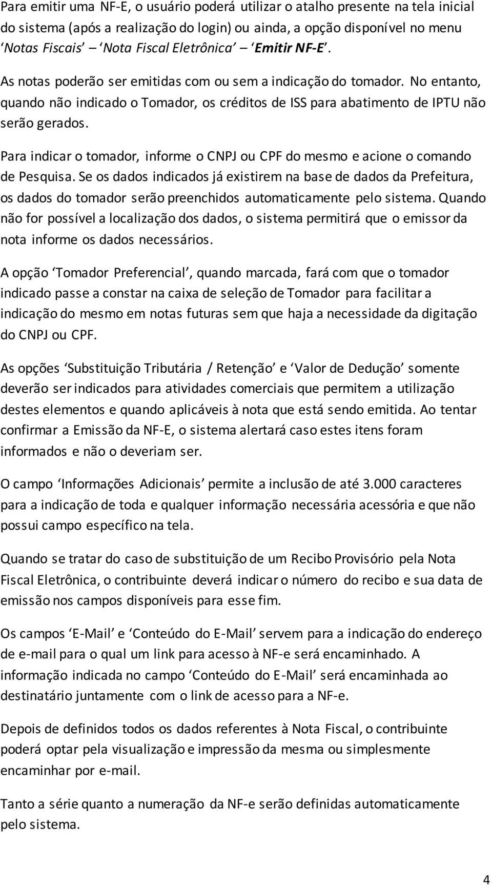 Para indicar o tomador, informe o CNPJ ou CPF do mesmo e acione o comando de Pesquisa.