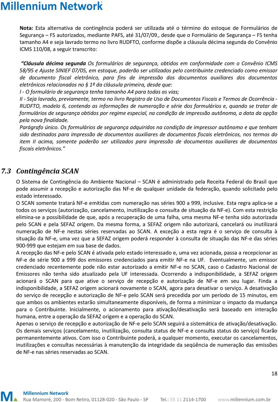 obtidos em conformidade com o Convênio ICMS 58/95 e Ajuste SINIEF 07/05, em estoque, poderão ser utilizados pelo contribuinte credenciado como emissor de documento fiscal eletrônico, para fins de