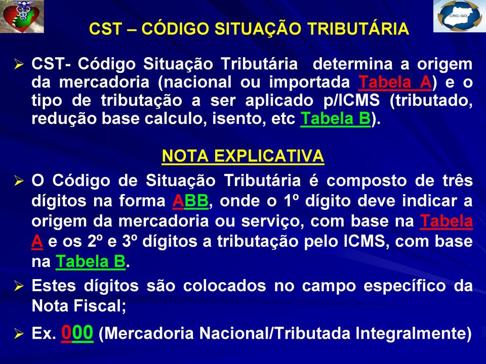 NOTA EXPLICATIVA O Código de Situação Tributária é composto de três dígitos na forma ABB, onde o 1º dígito deve indicar a origem da mercadoria ou