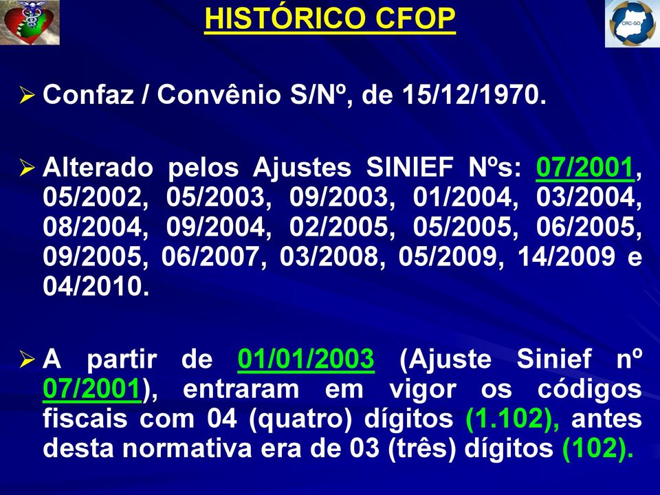 09/2004, 02/2005, 05/2005, 06/2005, 09/2005, 06/2007, 03/2008, 05/2009, 14/2009 e 04/2010.