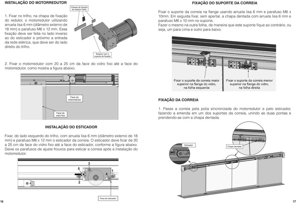 Fixação do suporte da correia Fixar o suporte da correia na flange usando arruela lisa 6 mm e parafuso M6 x 10mm.