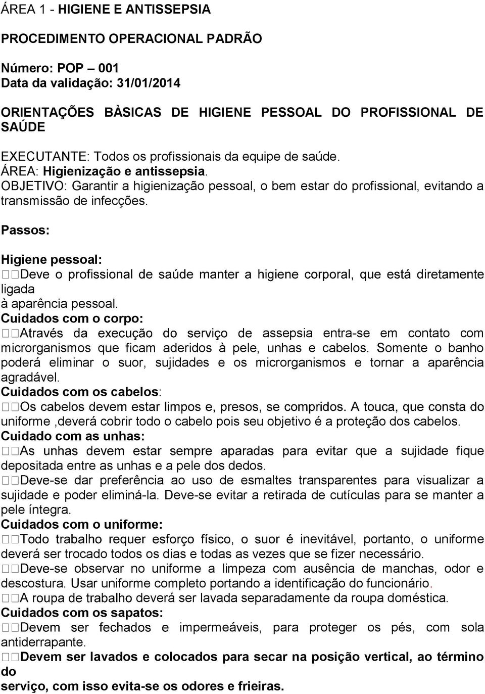 Cuidados com o corpo: assepsia entra-se em contato com microrganismos que ficam aderidos à pele, unhas e cabelos.