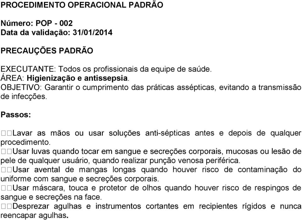 -sépticas antes e depois de qualquer pele de qualquer usuário, quando realizar punção venosa periférica.