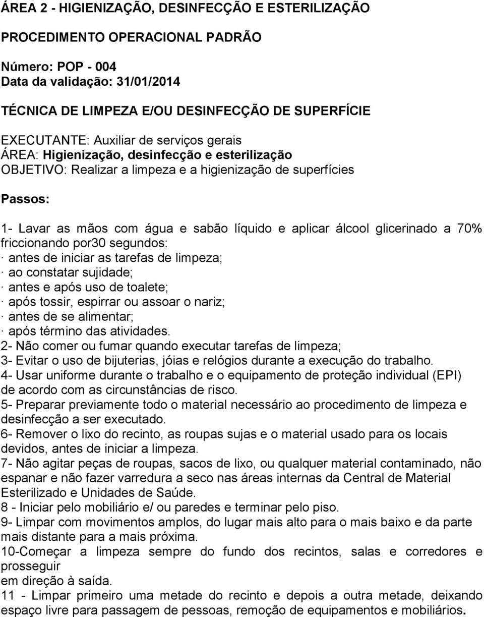 de toalete; após tossir, espirrar ou assoar o nariz; antes de se alimentar; após término das atividades.