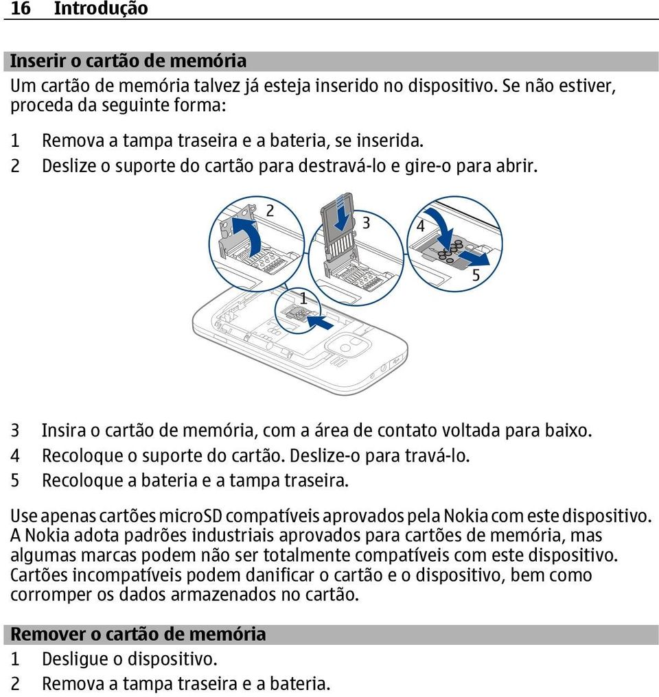 5 Recoloque a bateria e a tampa traseira. Use apenas cartões microsd compatíveis aprovados pela Nokia com este dispositivo.