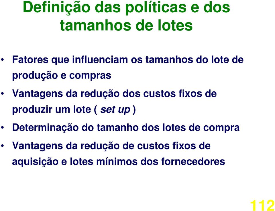 de produzir um lote ( set up ) Determinação do tamanho dos lotes de compra