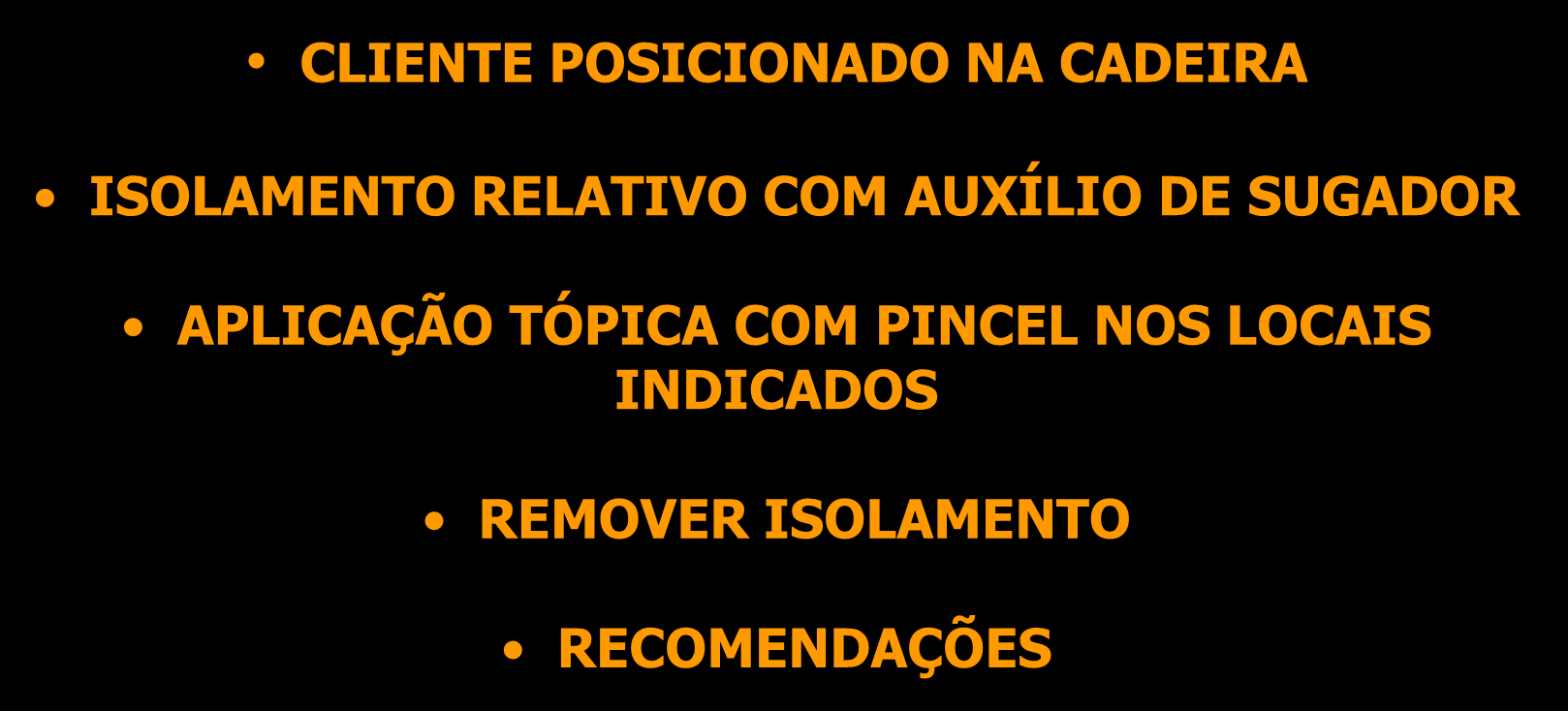 APLICAÇÃO DE VERNIZ : CLIENTE POSICIONADO NA CADEIRA ISOLAMENTO RELATIVO COM AUXÍLIO DE