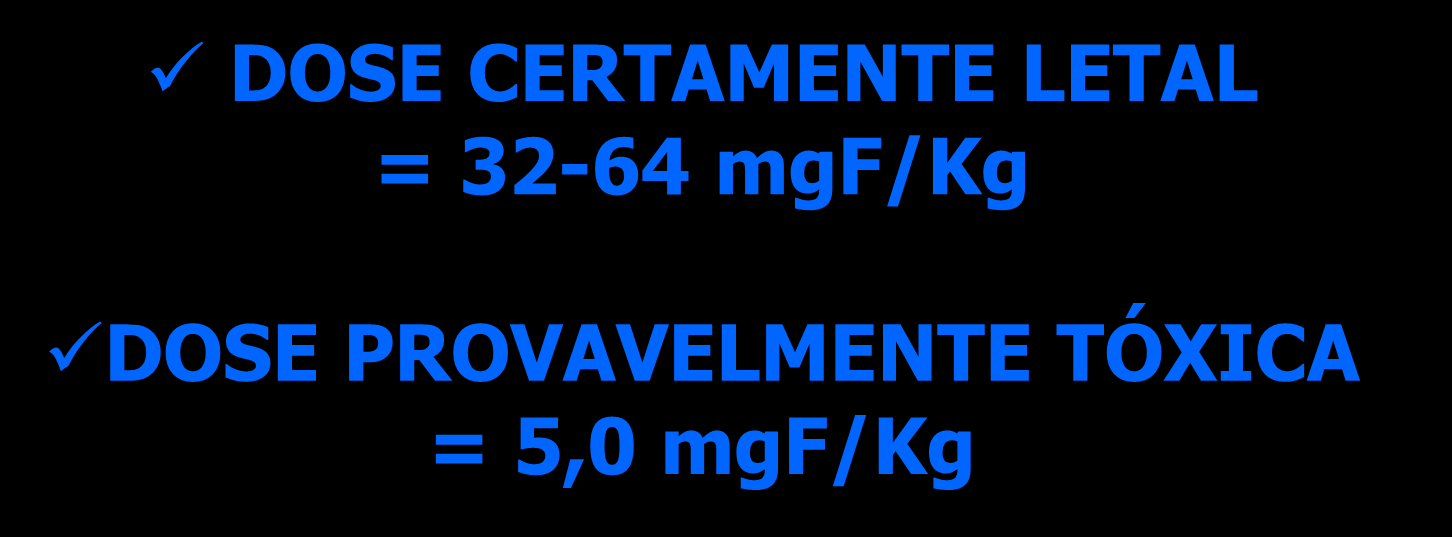 DOSE CERTAMENTE LETAL = 32-64 mgf/kg