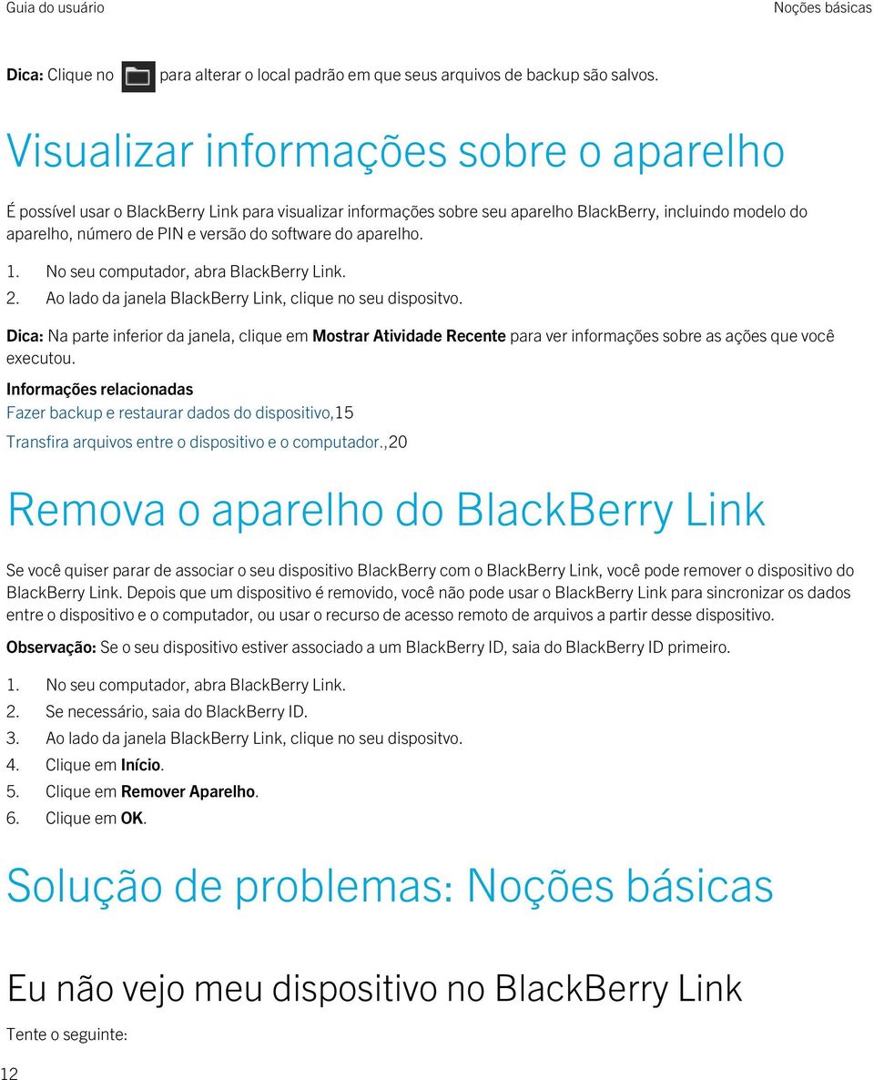 do aparelho. 1. No seu computador, abra BlackBerry Link. 2. Ao lado da janela BlackBerry Link, clique no seu dispositvo.