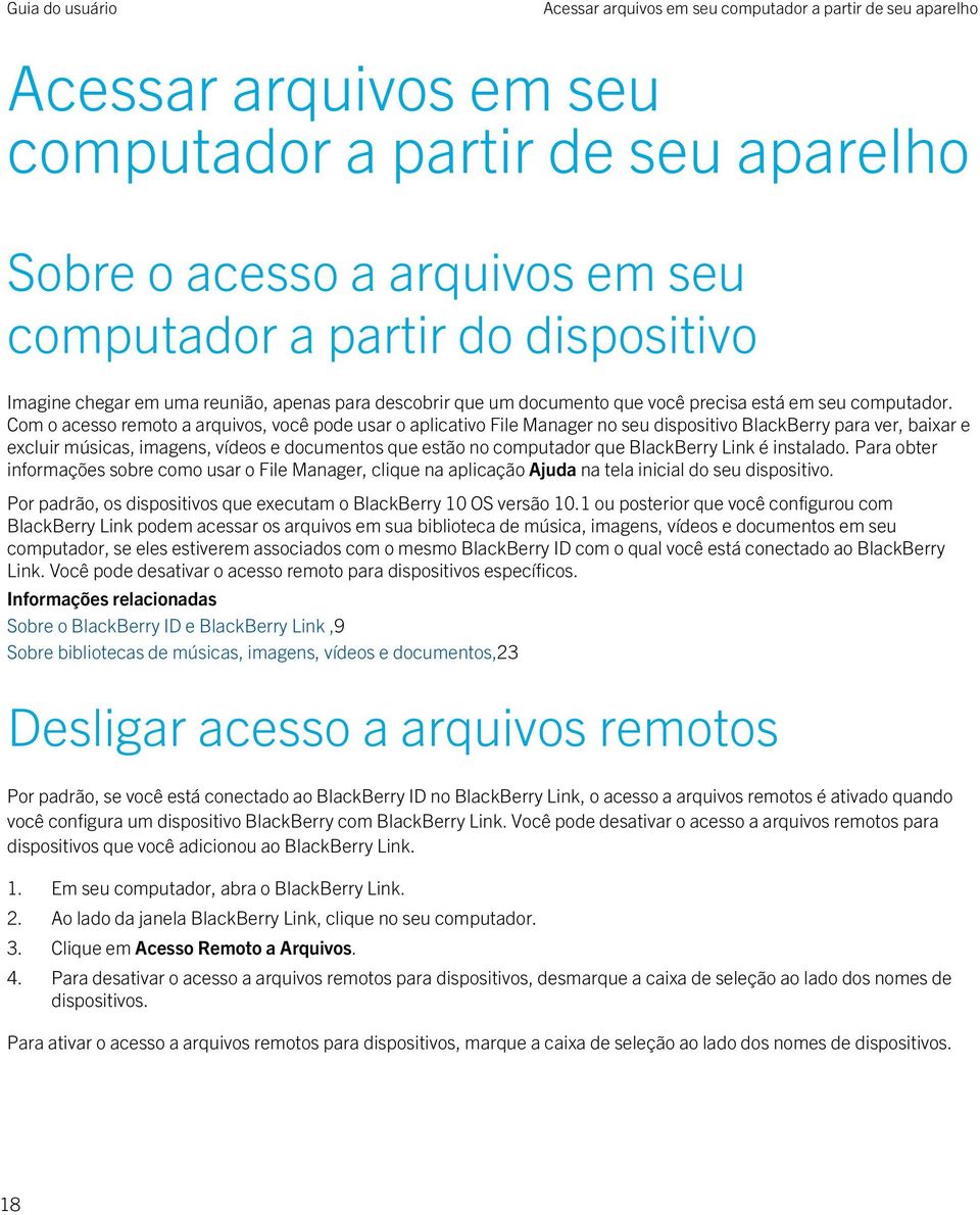 Com o acesso remoto a arquivos, você pode usar o aplicativo File Manager no seu dispositivo BlackBerry para ver, baixar e excluir músicas, imagens, vídeos e documentos que estão no computador que