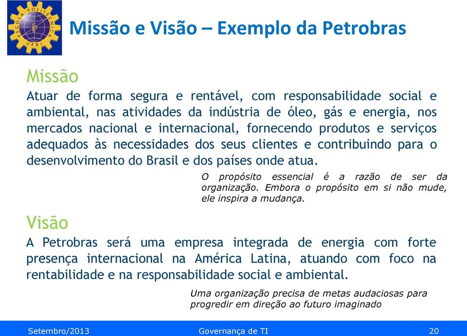 O propósito essencial é a razão de ser da organização. Embora o propósito em si não mude, ele inspira a mudança.