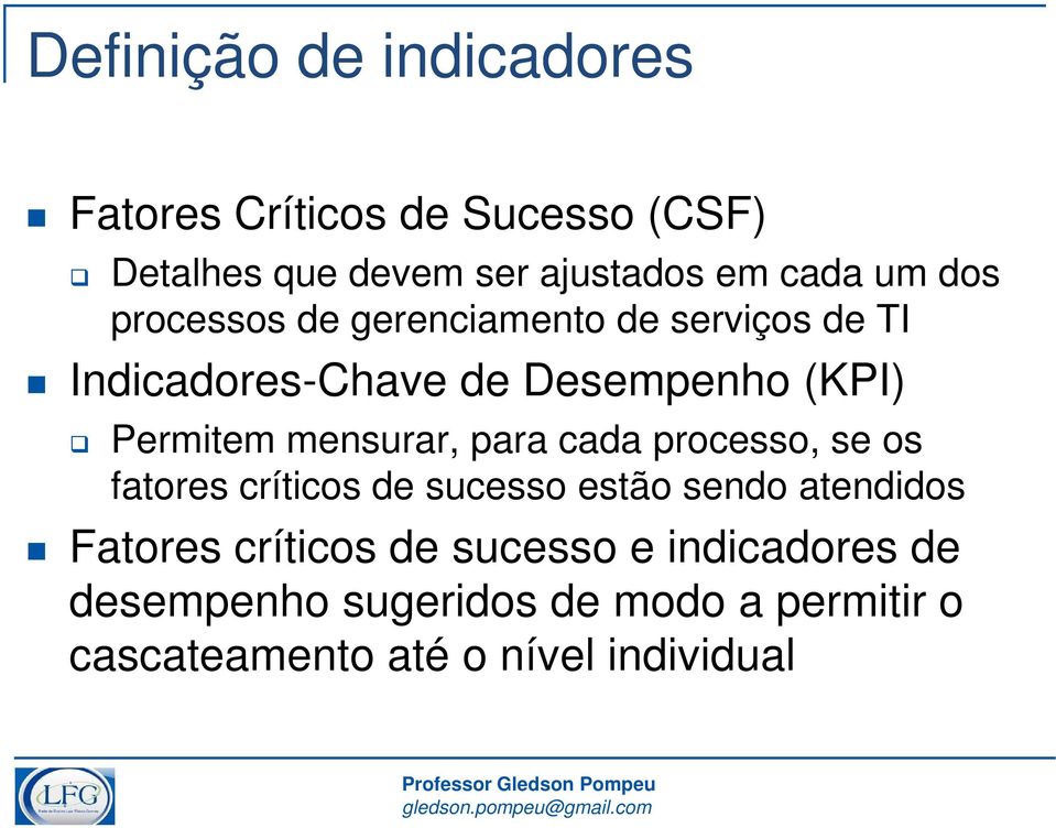 mensurar, para cada processo, se os fatores críticos de sucesso estão sendo atendidos Fatores