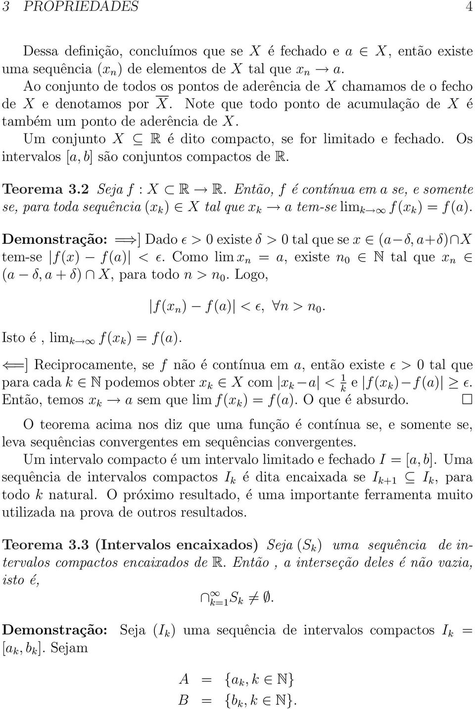 Um conjunto X R é dito compacto, se for limitado e fechado. Os intervalos [a, b] são conjuntos compactos de R. Teorema 3.2 Seja f : X R R.