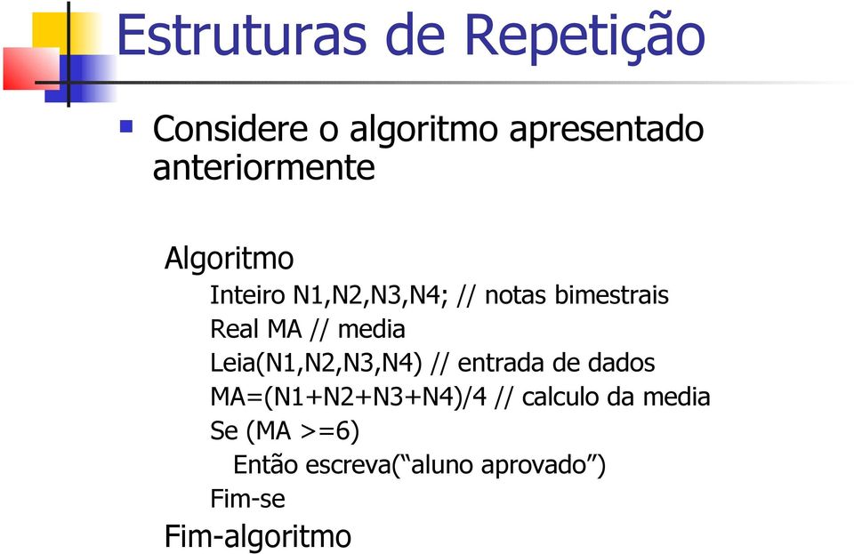 MA // media Leia(N1,N2,N3,N4) // entrada de dados MA=(N1+N2+N3+N4)/4