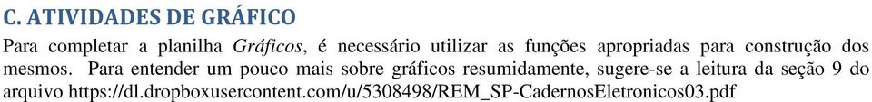 Para entender um pouco mais sobre gráficos resumidamente, sugere-se a leitura