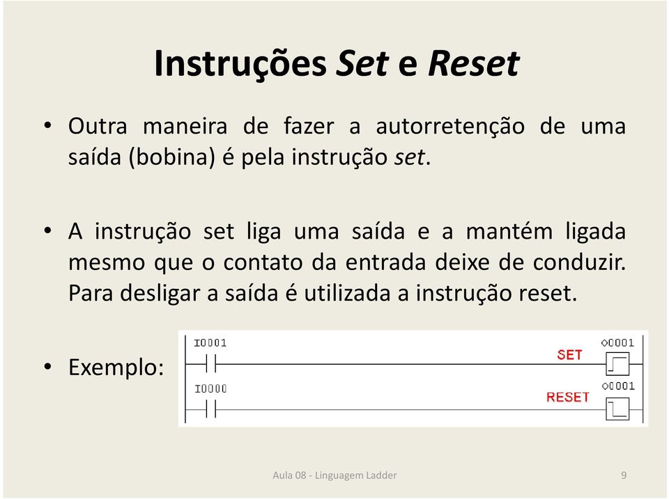 A instrução set liga uma saída e a mantém ligada mesmo que o contato da