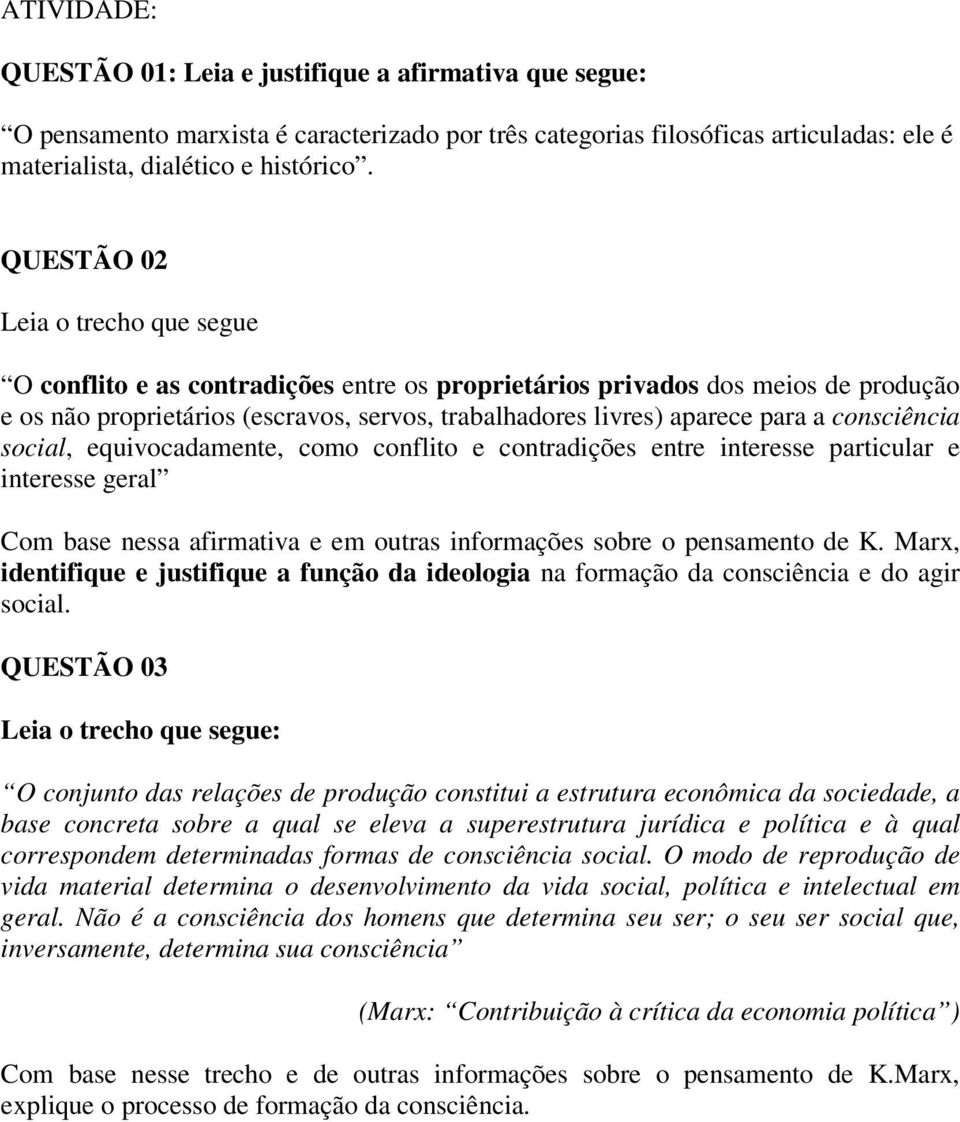 consciência social, equivocadamente, como conflito e contradições entre interesse particular e interesse geral Com base nessa afirmativa e em outras informações sobre o pensamento de K.