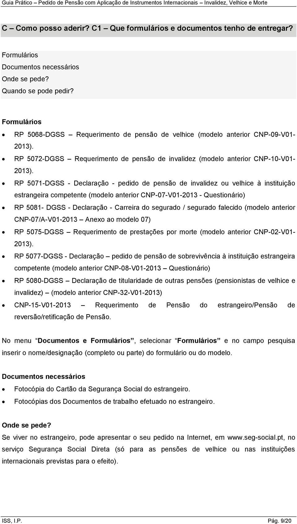 RP 5071-DGSS - Declaração - pedido de pensão de invalidez ou velhice à instituição estrangeira competente (modelo anterior CNP-07-V01-2013 - Questionário) RP 5081- DGSS - Declaração - Carreira do