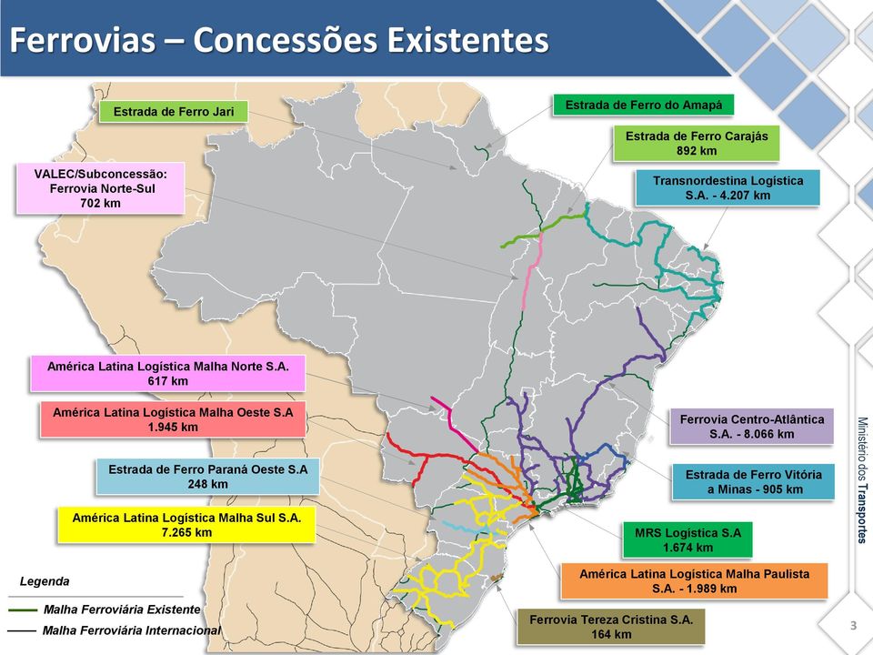 A 248 km América Latina Logística Malha Sul S.A. 7.265 km Legenda Malha Ferroviária Existente Malha Ferroviária Internacional Ferrovia Centro-Atlântica S.A. - 8.