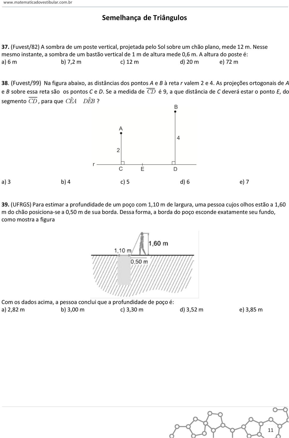 (Fuvest/99) Na figura abaixo, as distâncias dos pontos A e B à reta r valem 2 e 4. As projeções ortogonais de A e B sobre essa reta são os pontos C e D.