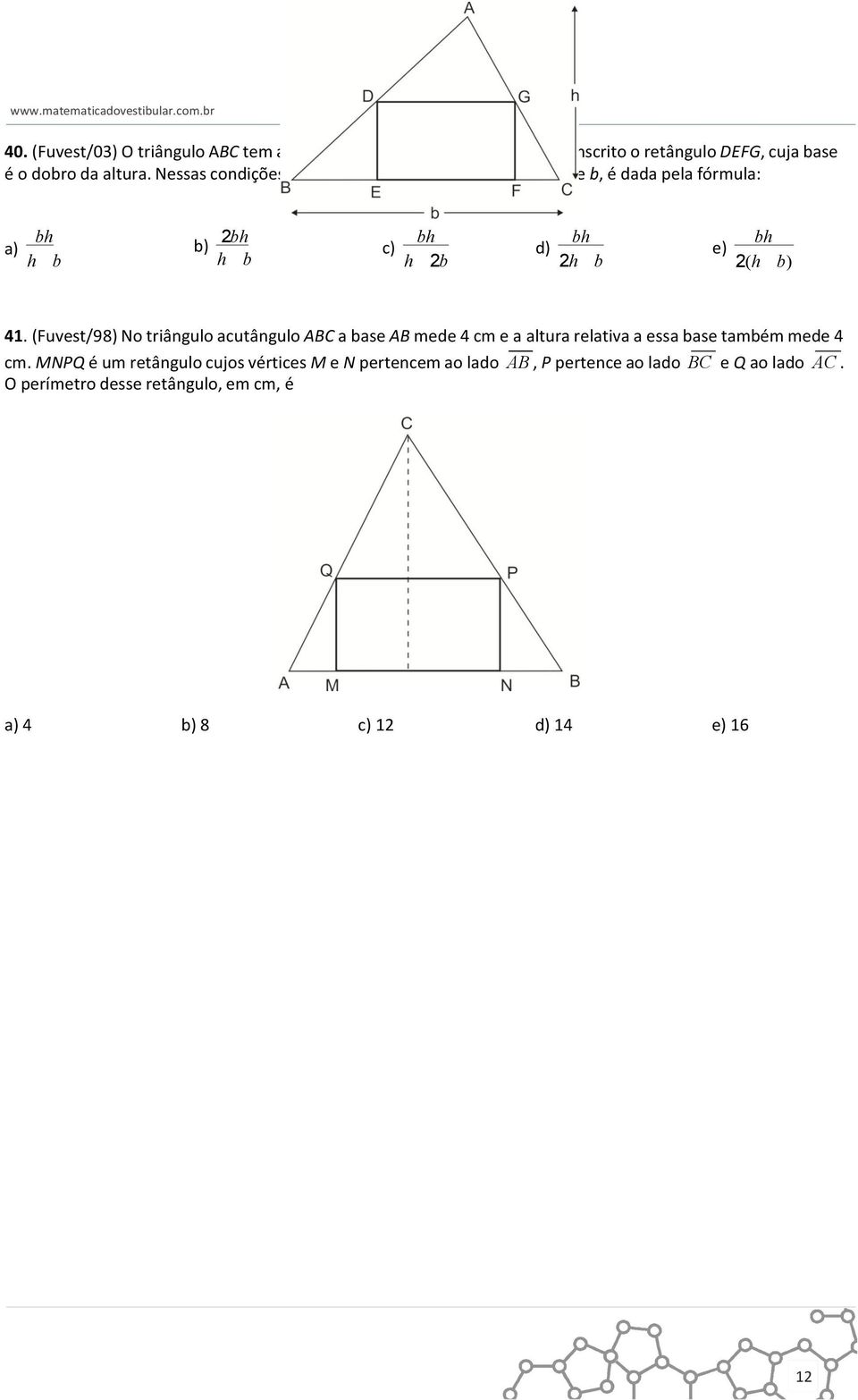 41. (Fuvest/98) No triângulo acutângulo ABC a base AB mede 4 cm e a altura relativa a essa base também mede 4 cm.