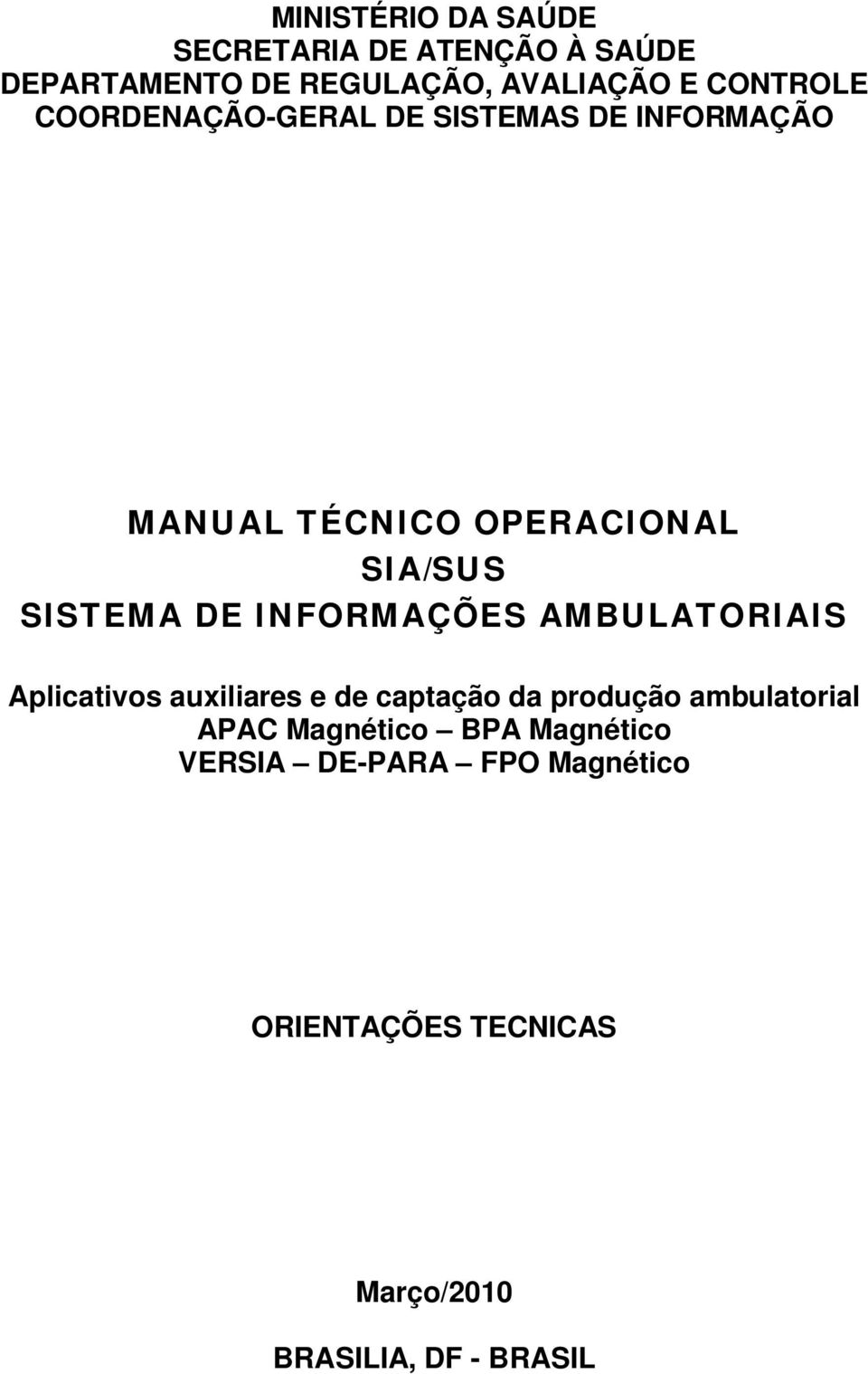 DE INFORMAÇÕES AMBULATORIAIS Aplicativos auxiliares e de captação da produção ambulatorial APAC