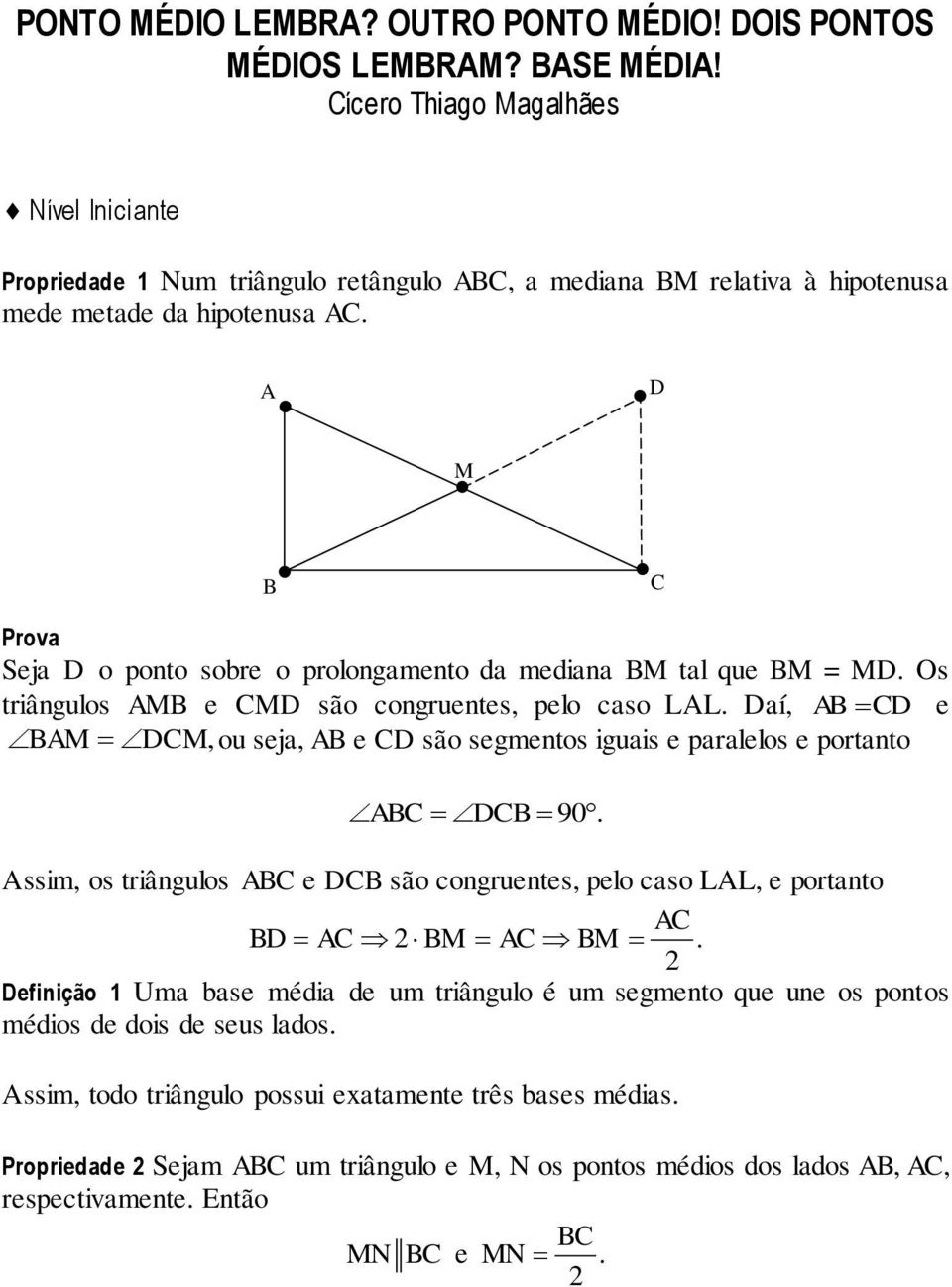 A D M B C Prova Seja D o ponto sobre o prolongamento da mediana BM tal que BM = MD. Os triângulos AMB e CMD são congruentes, pelo caso LAL.